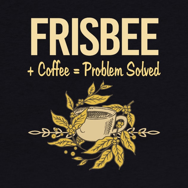 Problem Solved Coffee Frisbee by Happy Life